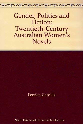 9780702220074: Gender, Politics and Fiction: Twentieth-Century Australian Women's Novels