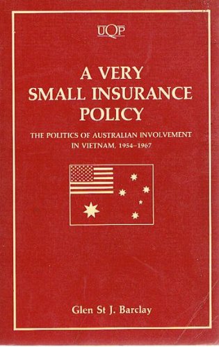 Beispielbild fr A Very Small Insurance Policy: The Politics of Australian Involvmeent in Vietnam, 1954-1967 zum Verkauf von Powell's Bookstores Chicago, ABAA