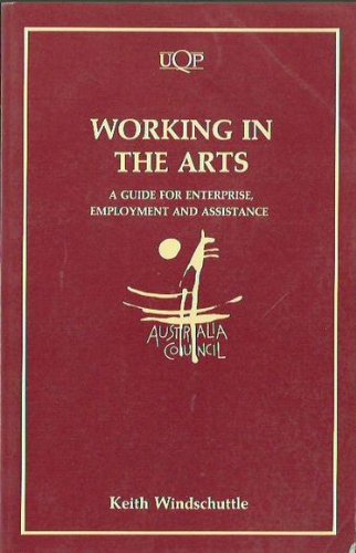 Working in the Arts: A Guide for Enterprise, Employment and Assistance (9780702220906) by Windschuttle, Keith