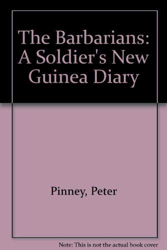 The Barbarians: A Soldier's New Guinea Diary