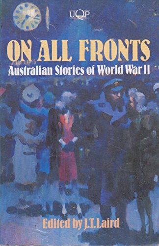 Stock image for On All Fronts. Australian Stories of World War II. for sale by Peter Moore Bookseller, (Est. 1970) (PBFA, BCSA)