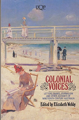 Stock image for Colonial Voices: Letters, Diaries, Journalism and Other Accounts of Nineteenth-Century Australia (Australian Authors Series) for sale by AwesomeBooks