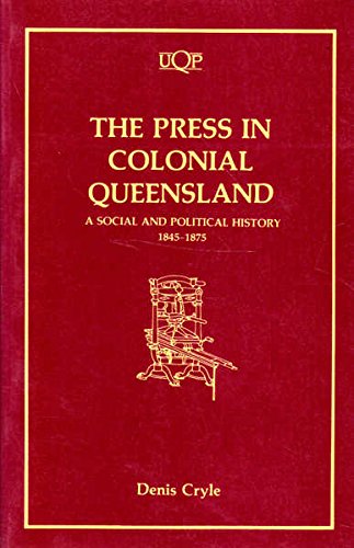 Stock image for The Press in Colonial Queensland: A social and political history 1845-1875. for sale by Lawrence Jones Books