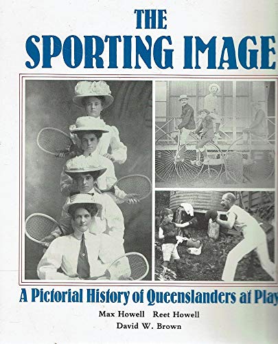 Stock image for The Sporting Image: A Pictorial History of Queensland at Play for sale by Lectioz Books