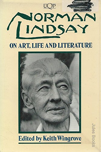 Norman Lindsay on art, life, and literature (UQP paperbacks) - Wingrove, Keith (editor); Lindsay, Norman