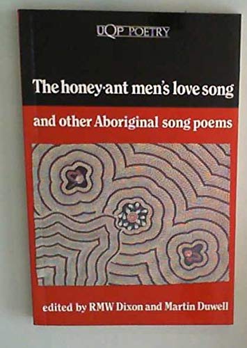 The Honey-Ant Men's Love Song and Other Aboriginal Song Poems (UQP Poetry) (9780702222788) by Duwell, Martin; Dixon, Robert M. W.