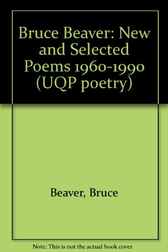 Imagen de archivo de Bruce Beaver: New and Selected Poems 1960-1990 a la venta por The Little Shop of Books