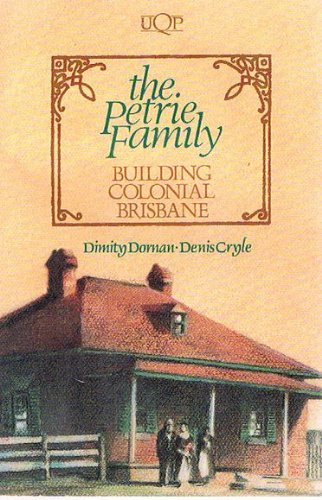 Stock image for The Petrie Family: Building Colonial Brisbane for sale by Lawrence Jones Books