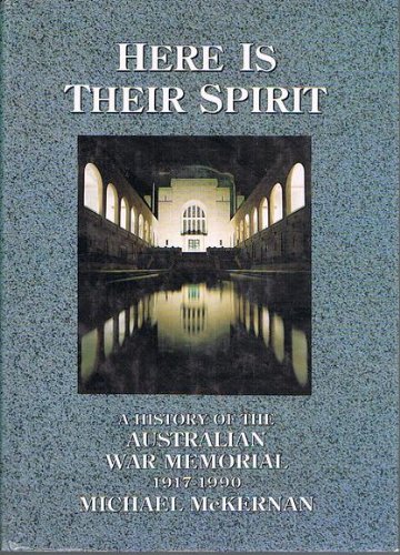 Here is Their Spirit: A History of the Australian War Memorial 1917-1990