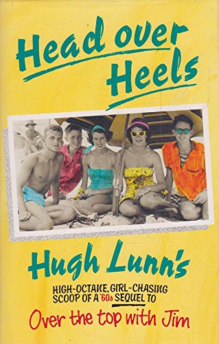 9780702224188: Head over heels: Hugh Lunn's high-octane, girl-chasing scoop of a '60s sequel to "Over the top with Jim"