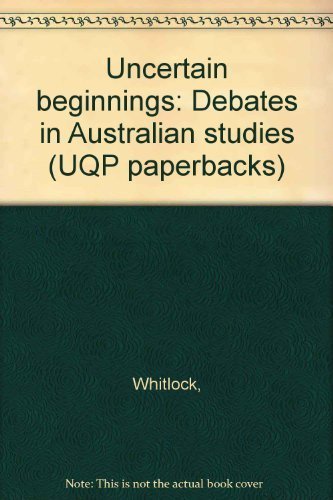 Stock image for Uncertain Beginnings. Debates in Australian Studies for sale by Arapiles Mountain Books - Mount of Alex