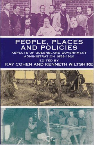 Beispielbild fr People, Places and Policies: Aspects of Queensland Government Administration 1859-1920 zum Verkauf von Hill End Books