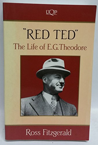 Red Ted : The Life of E. G. Theodore - Ross Fitzgerald