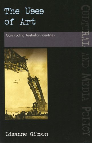 The Uses of Art: Constructing Australian Identities (UQP Cultural and Media Policy)