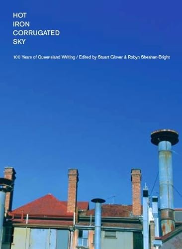 Beispielbild fr Hot Iron Corrugated Sky: 100 Years of Queensland Writing zum Verkauf von AwesomeBooks