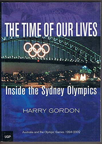 Beispielbild fr The Time of Our Lives: Inside the Sydney Olympics: Australia and the Olympic Games 1994-2002 zum Verkauf von WorldofBooks