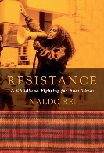Resistance : A Childhood Fighting for East Timor - Rei, Naldo