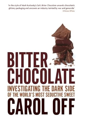Bitter Chocolate: Investigating the Dark Side of the World's Most Seductive Sweet.