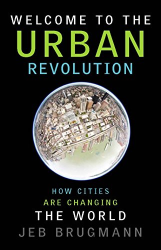 Welcome to the Urban Revolution: How Cities are Changing the World