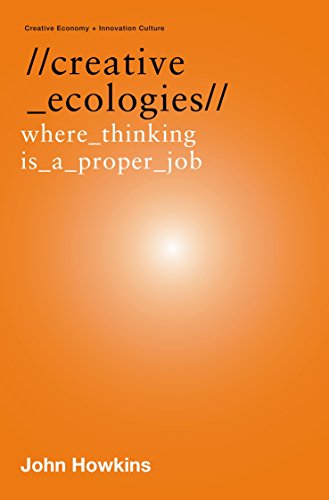 Creative Ecologies: Where Thinking Is a Proper Job (Creative Economy & Innovation Culture Se) - Howkins, John