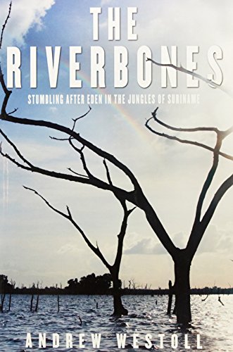 Beispielbild fr The Riverbones: Stumbling after Eden in the Jungles of Suriname. zum Verkauf von BOOKHOME SYDNEY