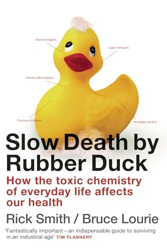 Imagen de archivo de Slow Death By Rubber Duck: How The Toxic Chemistry Of Everyday Life Affects Our Health a la venta por THE CROSS Art + Books