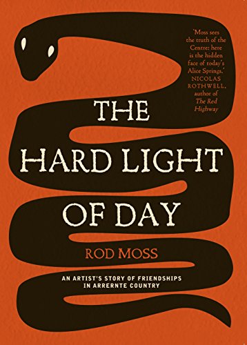 Imagen de archivo de The Hard Light of Day: An Artist's Story of Friendships in Arrernte Country a la venta por medimops