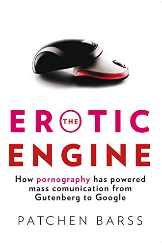 9780702238666: The Erotic Engine: How Pornography has Powered Mass Communication, from Gutenberg to Google