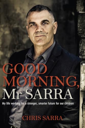 Good Morning, Mr Sarra: My Life Working for a Stronger, Smarter Future for Our Children