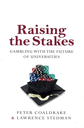 Stock image for Raising the Stakes: Gambling with the Future of Universities for sale by Cotswold Rare Books
