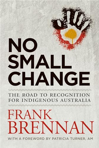 Beispielbild fr No Small Change: The Road to Recognition for Indigenous Australia zum Verkauf von Books From California