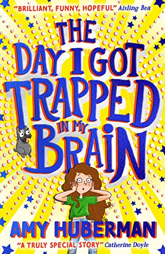 Stock image for The Day I Got Trapped in my Brain - THE BOY WHO MADE THE WORLD DISAPPEAR meets INSIDE OUT from one of Ireland's best-loved stars for sale by WorldofBooks