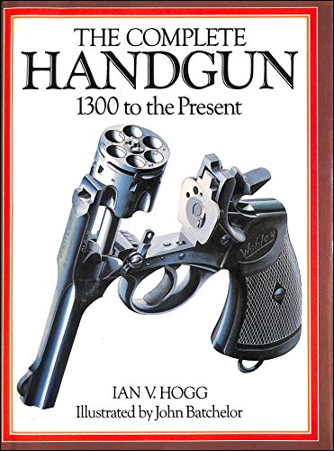 Stock image for Complete Handgun: 1300 to the Present for sale by WorldofBooks
