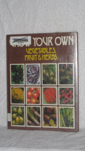 Beispielbild fr Grow Your Own Vegetables, Fruit & Herbs zum Verkauf von Worn Bookworm