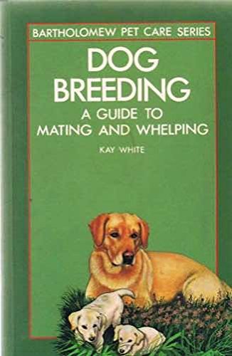 Beispielbild fr Dog Breeding : A Guide to Mating and Whelping zum Verkauf von Better World Books