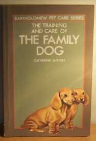Stock image for The Training and Care of the Family Dog (Bartholomew pet care series) for sale by Goldstone Books