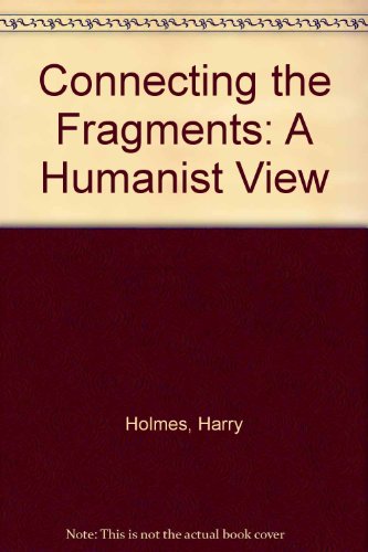 Imagen de archivo de Connecting the Fragments : A Humanist View a la venta por Vashon Island Books