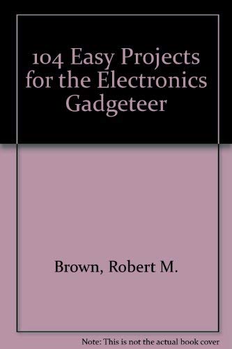 Stock image for 104 Easy Projects for the Electronics Gadgeteer for sale by Reuseabook