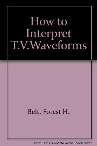 Stock image for How to Interpret T.V. Waveforms. With a specially written chapter for the guidance of the English reader by Brice Ward for sale by G. & J. CHESTERS
