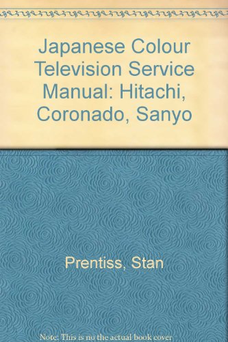 Japanese Colour Television Service Manual: Hitachi, Coronado, Sanyo (9780704201026) by Stan Prentiss