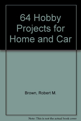 64 Hobby Projects for Home and Car (9780704201552) by Robert M Brown