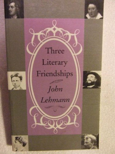 Three Literary Friendships. Byron and Shelley, Rimbaud and Verlaine, Robert Frost and Edward Thomas. - Lehmann, John