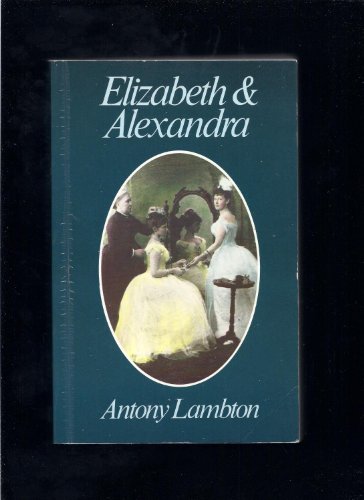 Stock image for Elizabeth and Alexandra for sale by WorldofBooks