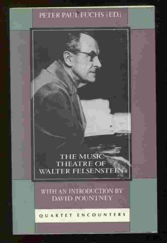 Stock image for The Music Theater of Walter Felsenstein: Collected articles, speeches and interviews by Walter Felsenstein and others for sale by Open Books