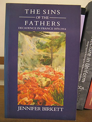Stock image for Sins of the Father: Decadence in France 1870-1914 for sale by Oddball Books