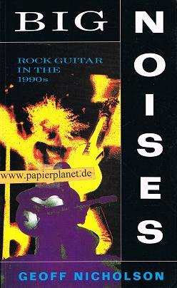 Big Noises Rock Guitar In Te 1990S (9780704301450) by Nicholson, Geoff