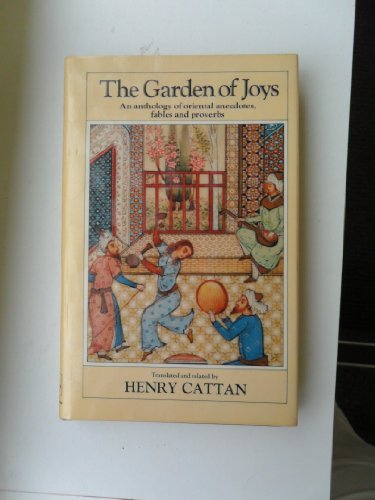 Garden of Joys: An Anthology Oriental Anecdotes, Fables and Proverbs