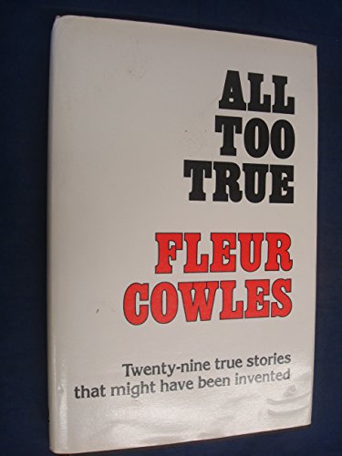 All Too True: Twenty-Nine True Stories That Might Have Been Invented (9780704323278) by Cowles, Fleur