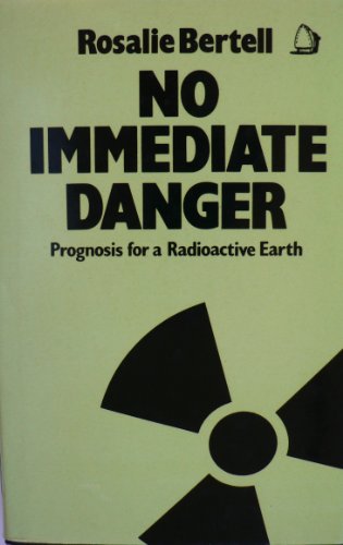 Stock image for No Immediate Danger: Prognosis for a Radioactive Earth for sale by AwesomeBooks