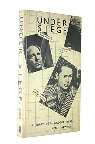 Stock image for Under Siege : Literary Life in London Nineteen Thirty-Nine - Nineteen Forty-Five for sale by Better World Books: West